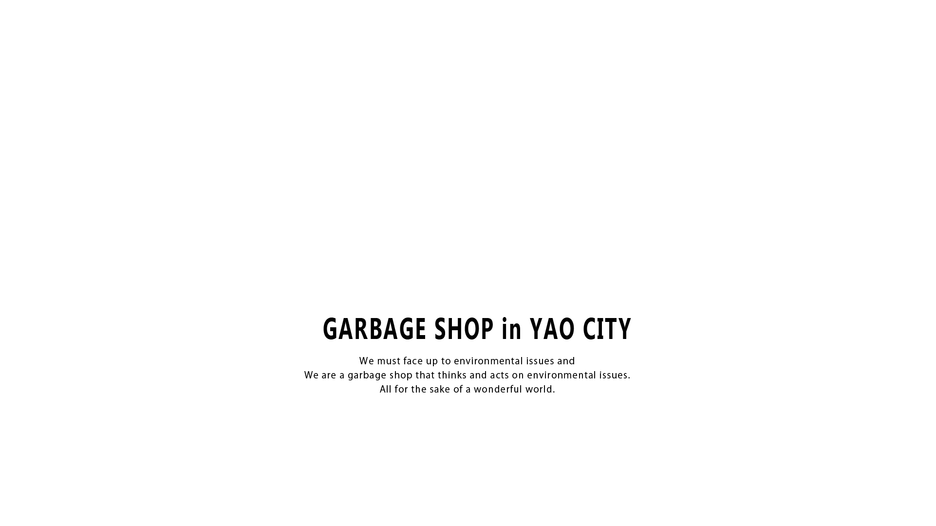 TANAKA SHOUTEN - GARBAGE SHOP in YAO CITY. We must face up to environmental issues and We are garbage shop that thinks and acts on environmental issues. All for the sake of a wonderful world.